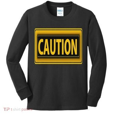 Caution Caution Warning Watch Out Proceed With Care Kids Long Sleeve Shirt