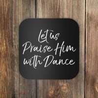 Cute Christian Worship Quote Let Us Praise Him With Dance Coaster thumb 0