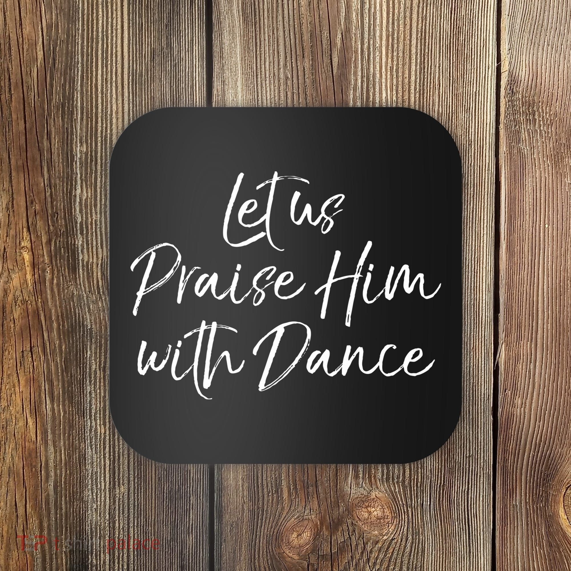 Cute Christian Worship Quote Let Us Praise Him With Dance Coaster