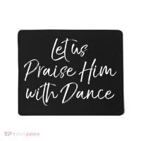 Cute Christian Worship Quote Let Us Praise Him With Dance Mousepad thumb 0