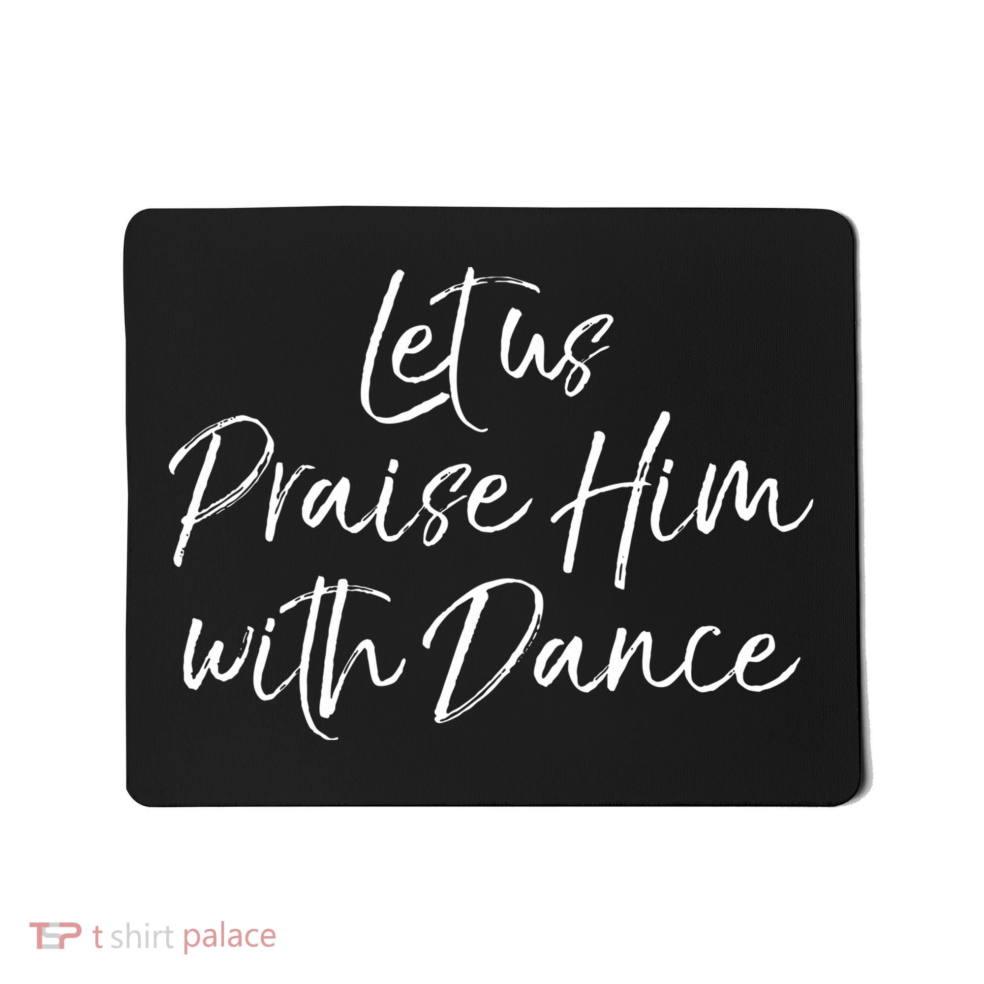 Cute Christian Worship Quote Let Us Praise Him With Dance Mousepad