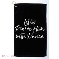 Cute Christian Worship Quote Let Us Praise Him With Dance Golf Towel thumb 0