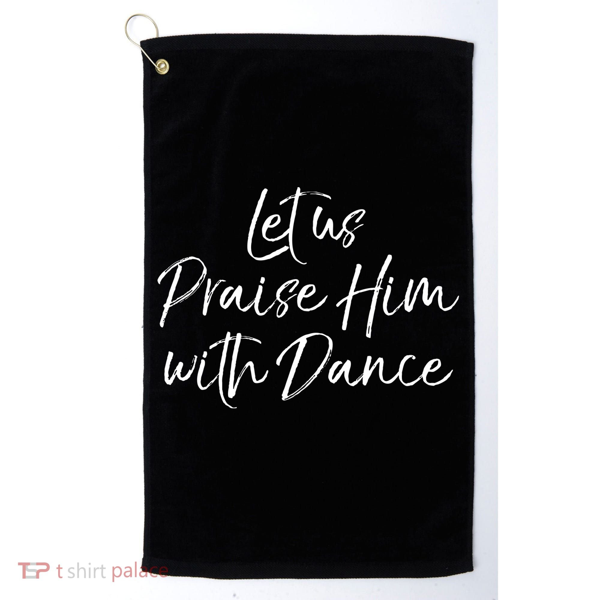 Cute Christian Worship Quote Let Us Praise Him With Dance Golf Towel