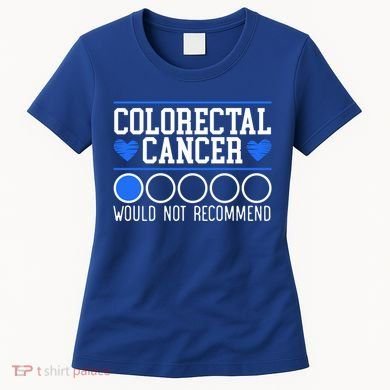 Colorectal Cancer Would Not Recomd Colon Cancer Awareness Gift Women's T-Shirt