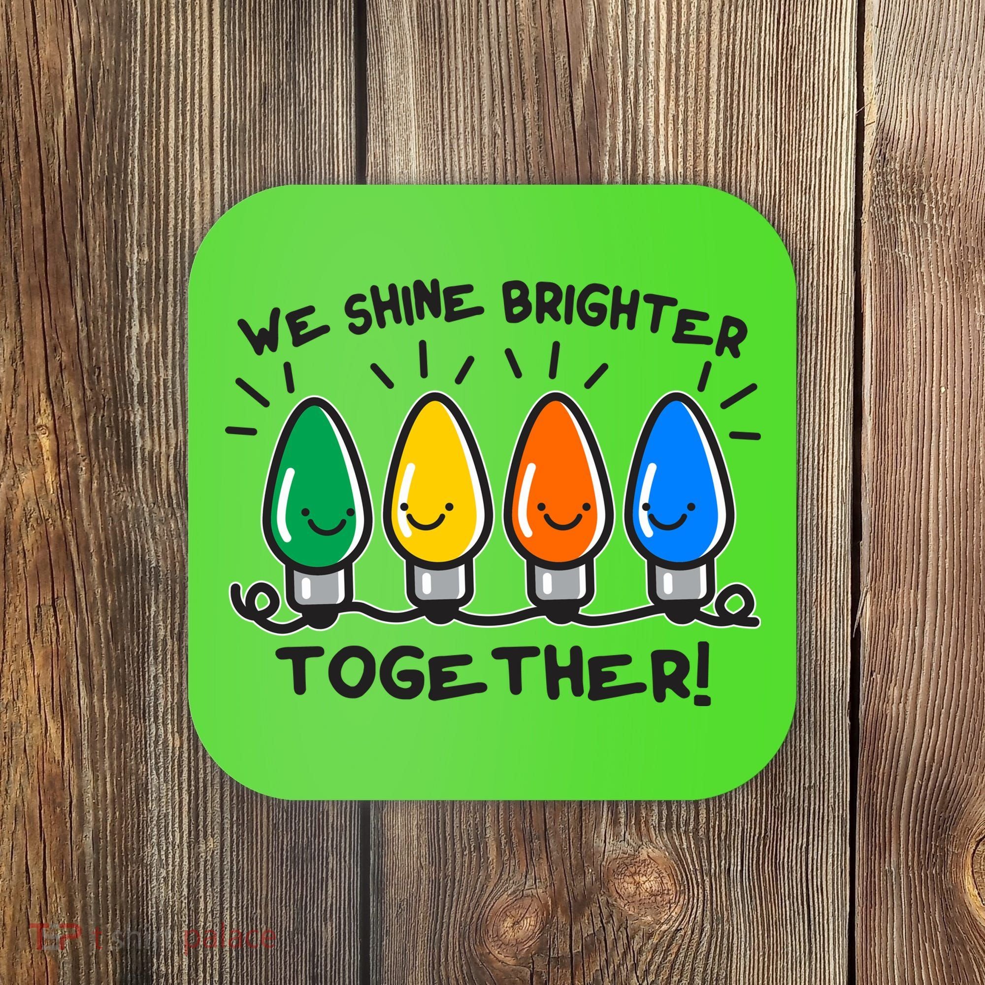 Cute Christmas We Shine Brighter Together Coaster