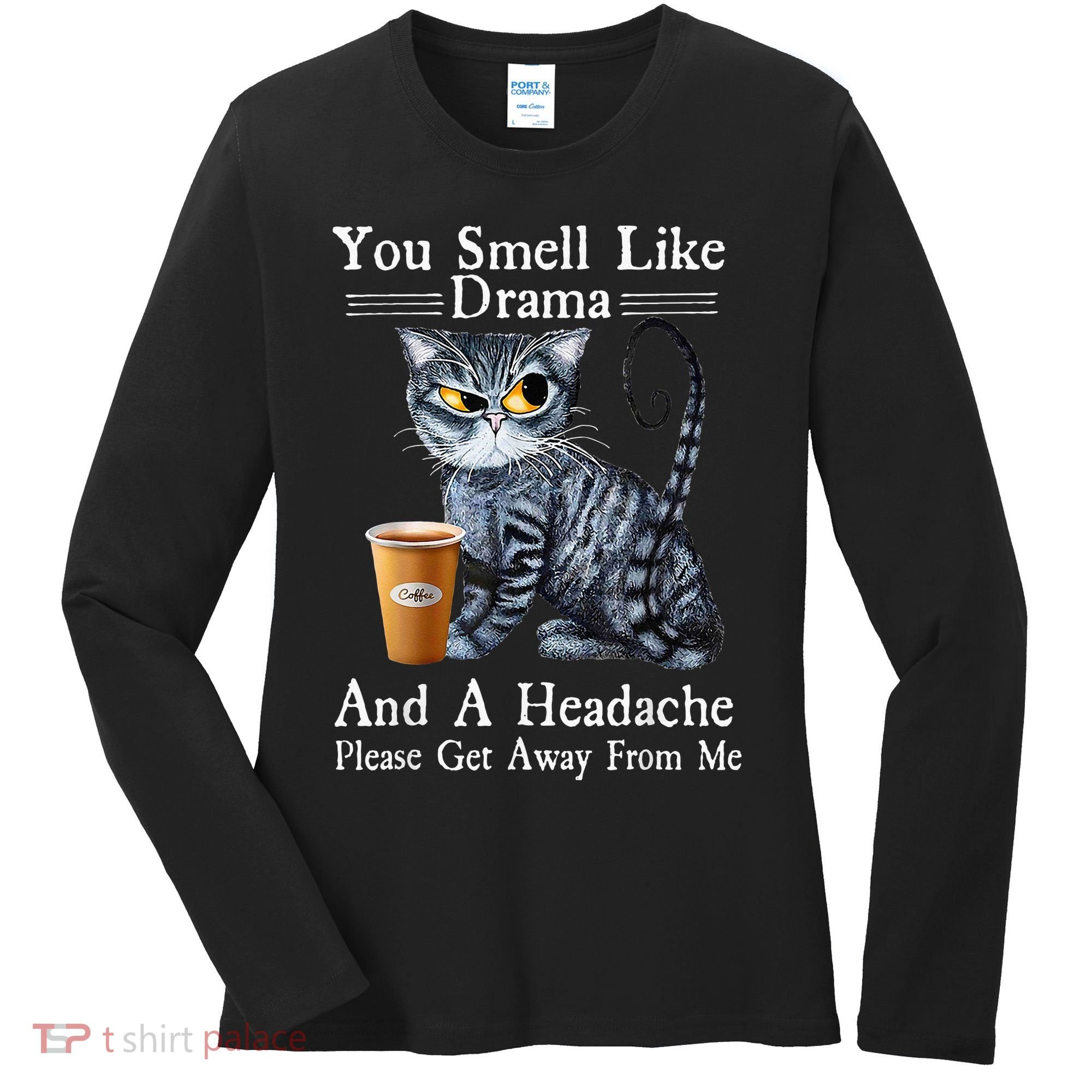 Coffee Cat You Smell Like Drama And A Headache Funny Women's Long Sleeve Shirt
