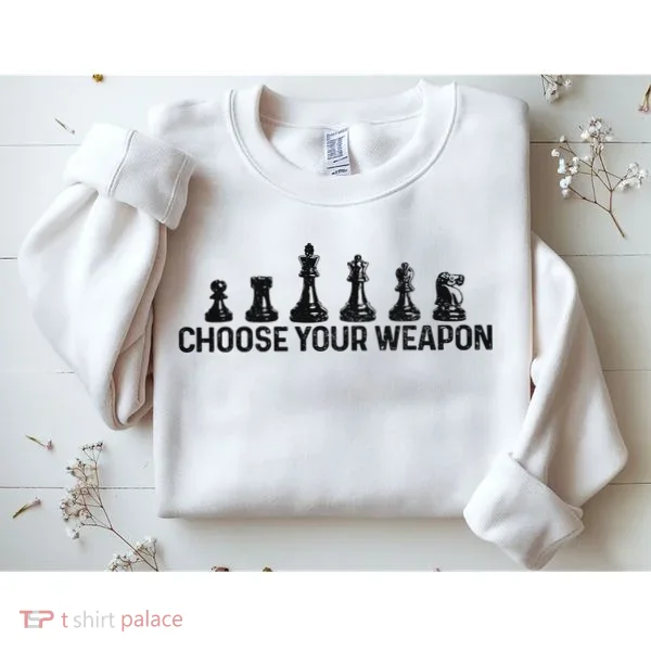 Chess Choose Your Weapon Funny Chess Player Sweatshirt