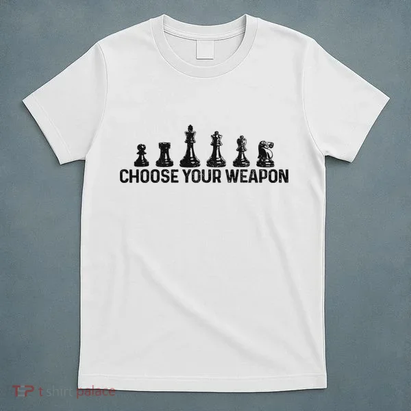 Chess Choose Your Weapon Funny Chess Player T-Shirt