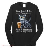 Coffee Cat You Smell Like Drama And A Headache Funny Long Sleeve Shirt thumb 0