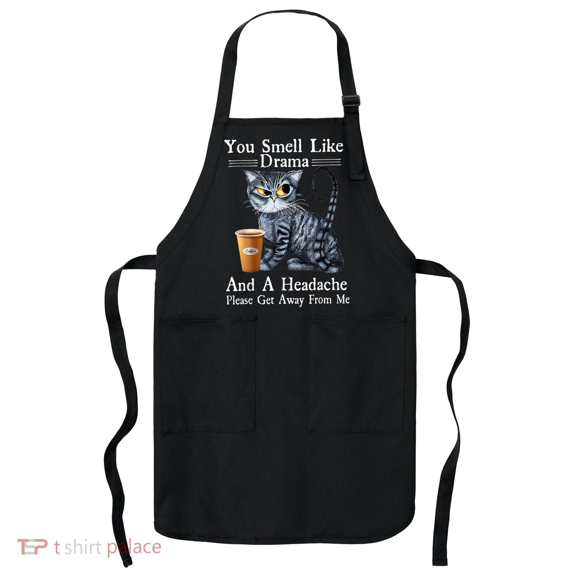 Coffee Cat You Smell Like Drama And A Headache Funny Apron