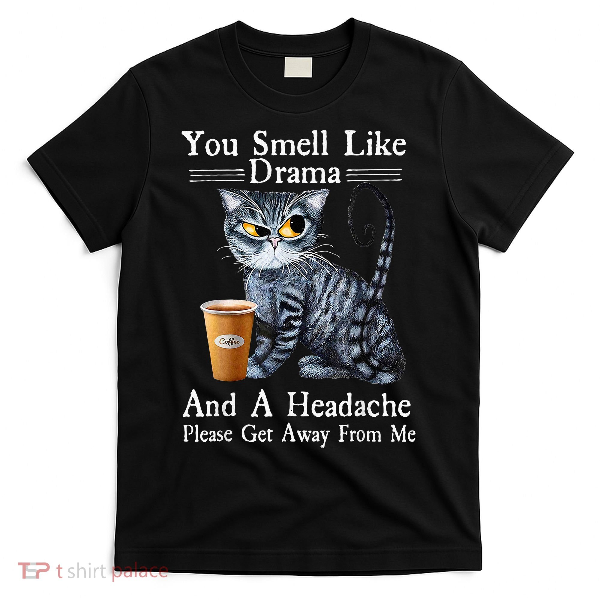 Coffee Cat You Smell Like Drama And A Headache Funny T-Shirt
