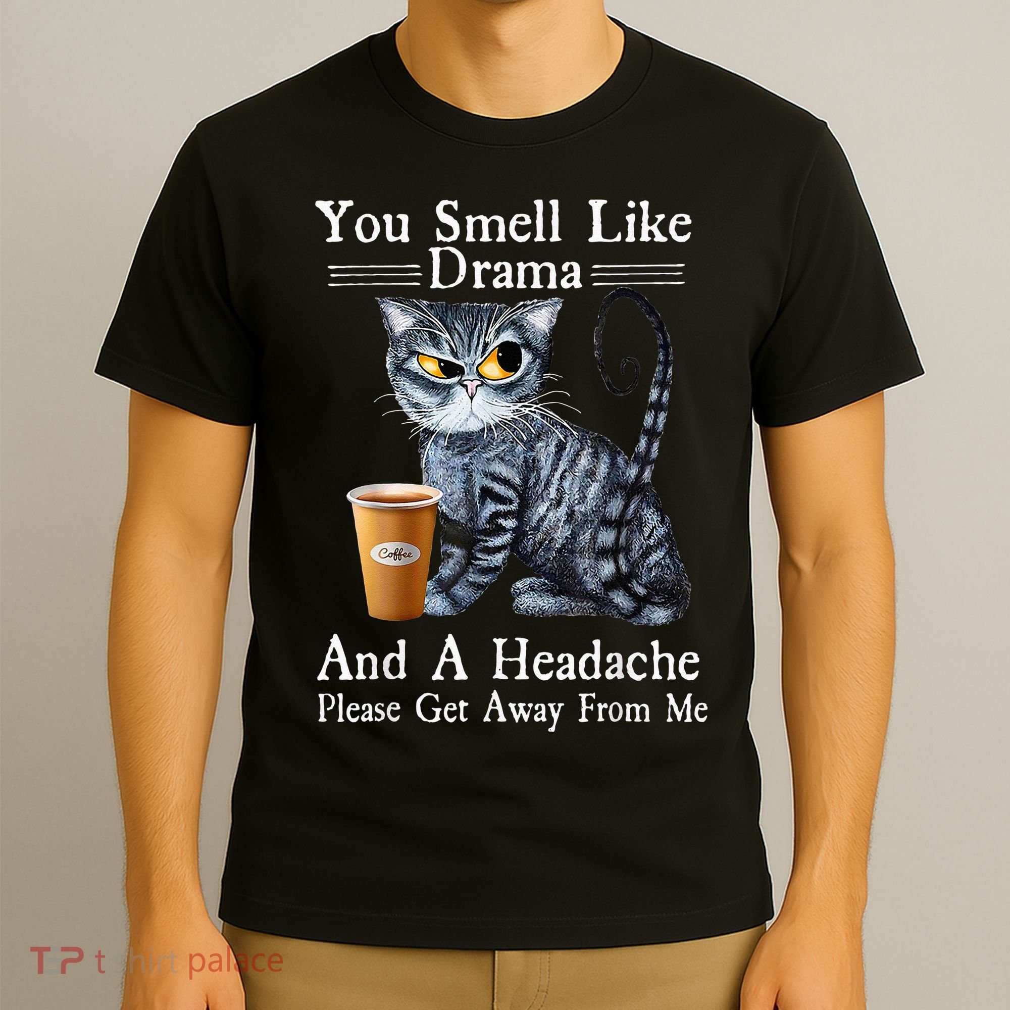 Coffee Cat You Smell Like Drama And A Headache Funny T-Shirt