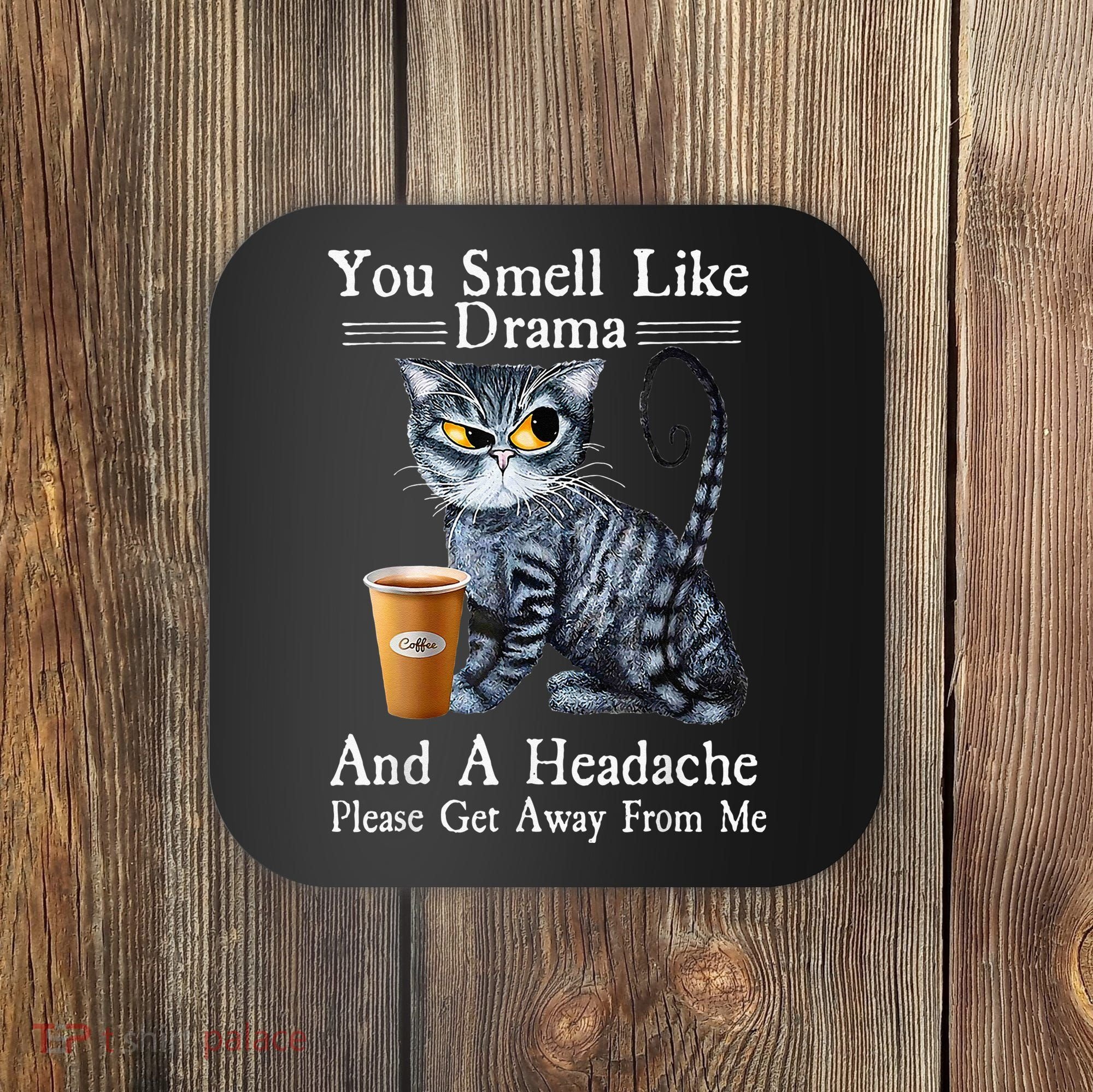 Coffee Cat You Smell Like Drama And A Headache Funny Coaster
