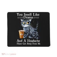 Coffee Cat You Smell Like Drama And A Headache Funny Mousepad thumb 0