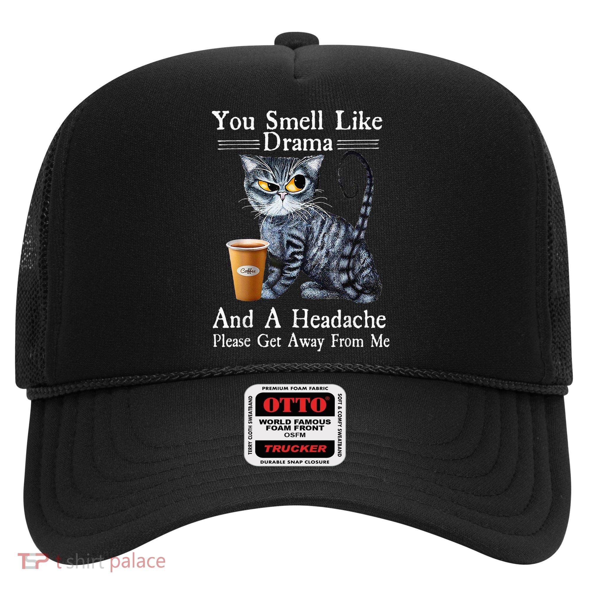 Coffee Cat You Smell Like Drama And A Headache Funny Hat