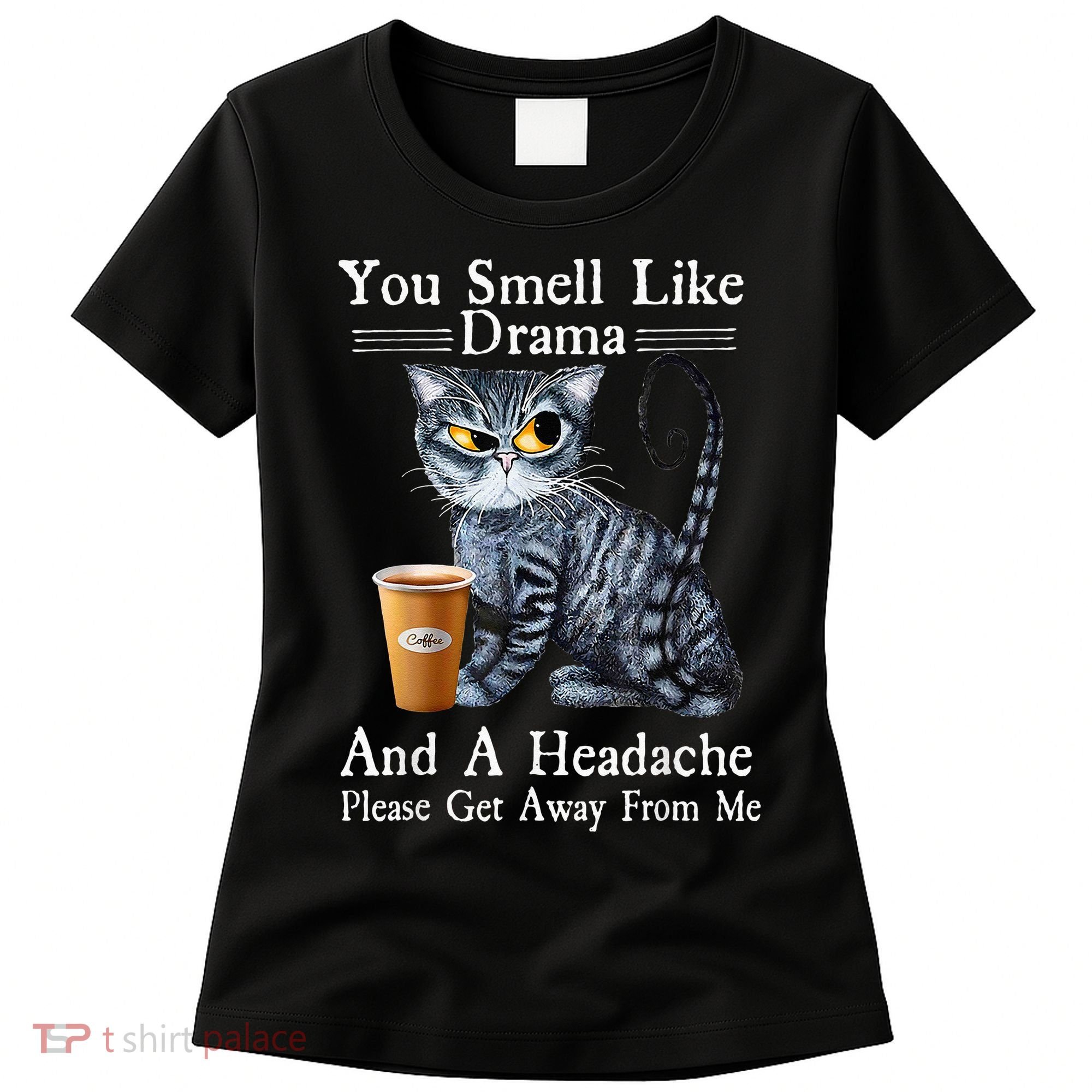 Coffee Cat You Smell Like Drama And A Headache Funny Women's T-Shirt