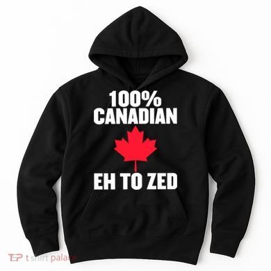 Canada Day 100% Canadian Eh To Zed Hoodie