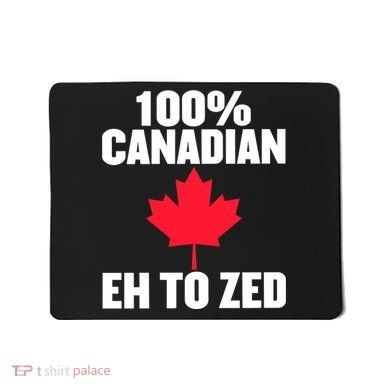 Canada Day 100% Canadian Eh To Zed Mousepad