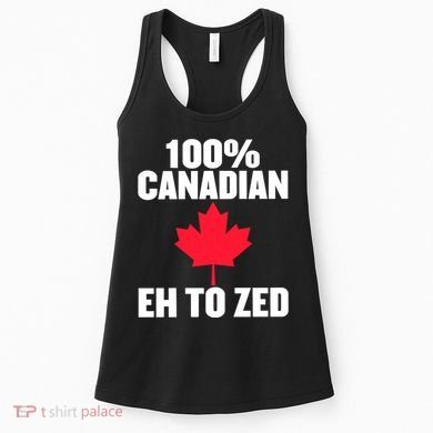 Canada Day 100% Canadian Eh To Zed Women's Tank Top