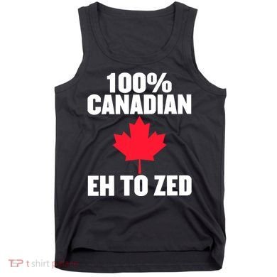 Canada Day 100% Canadian Eh To Zed Tank Top