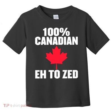 Canada Day 100% Canadian Eh To Zed Toddler T-Shirt