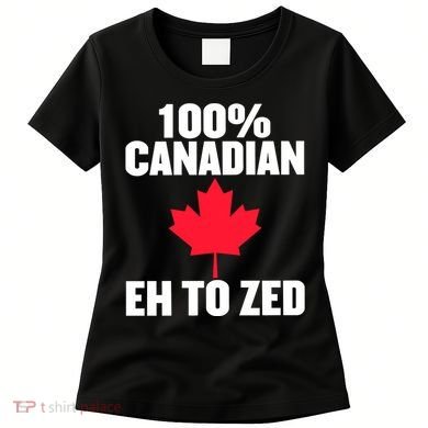 Canada Day 100% Canadian Eh To Zed Women's T-Shirt