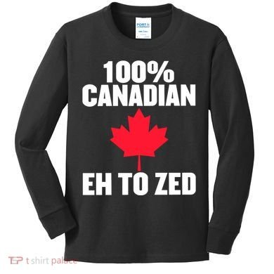 Canada Day 100% Canadian Eh To Zed Kids Long Sleeve Shirt