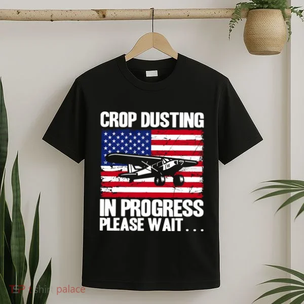 Crop Duster American Crop Dusting In Progress Please Wait T-Shirt