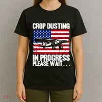 Crop Duster American Crop Dusting In Progress Please Wait T-Shirt thumb 4