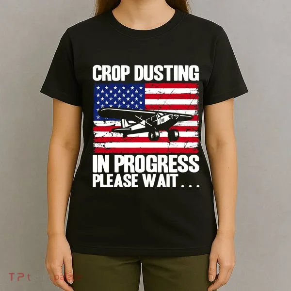 Crop Duster American Crop Dusting In Progress Please Wait T-Shirt