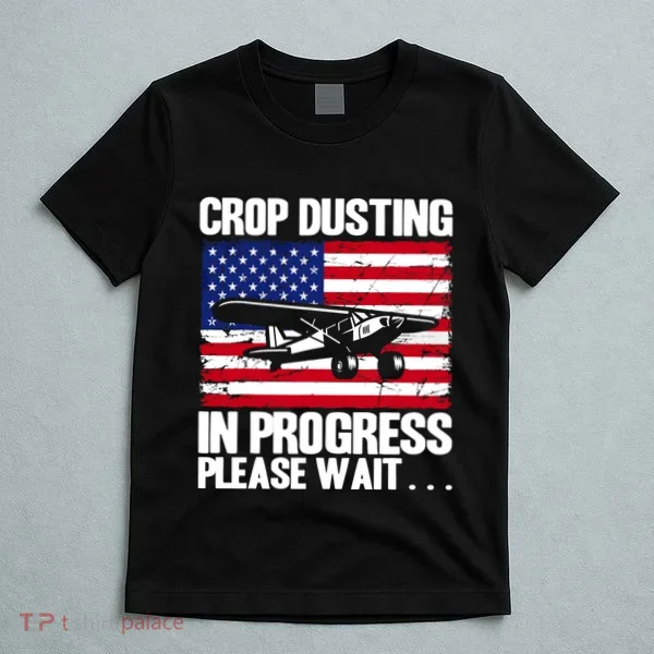 Crop Duster American Crop Dusting In Progress Please Wait T-Shirt