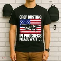 Crop Duster American Crop Dusting In Progress Please Wait T-Shirt thumb 6