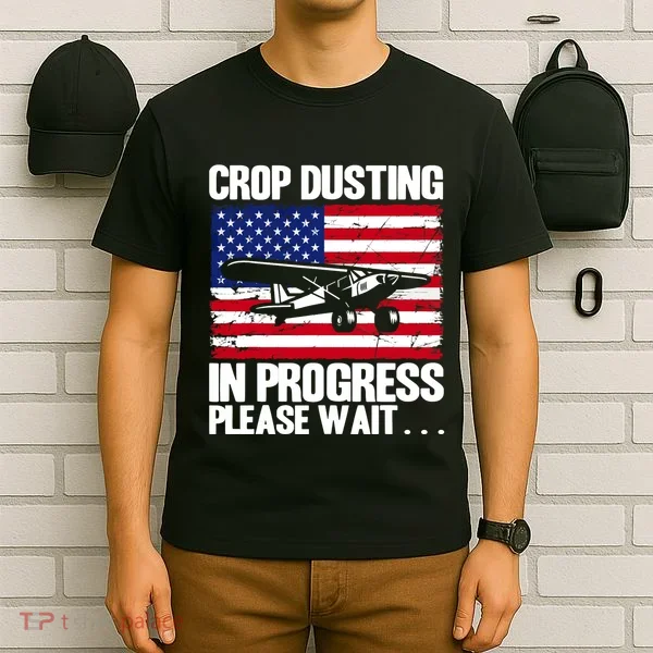 Crop Duster American Crop Dusting In Progress Please Wait T-Shirt