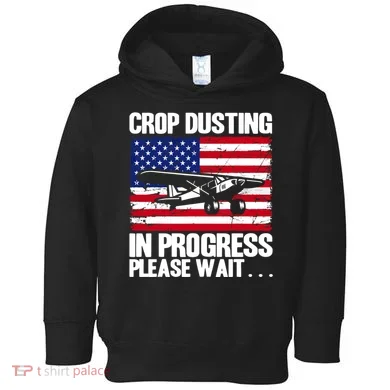 Crop Duster American Crop Dusting In Progress Please Wait Toddler Hoodie