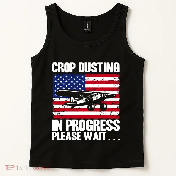 Crop Duster American Crop Dusting In Progress Please Wait Tank Top