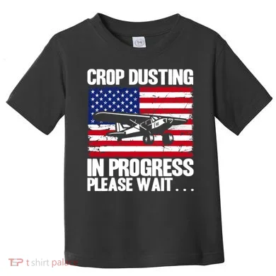 Crop Duster American Crop Dusting In Progress Please Wait Toddler T-Shirt