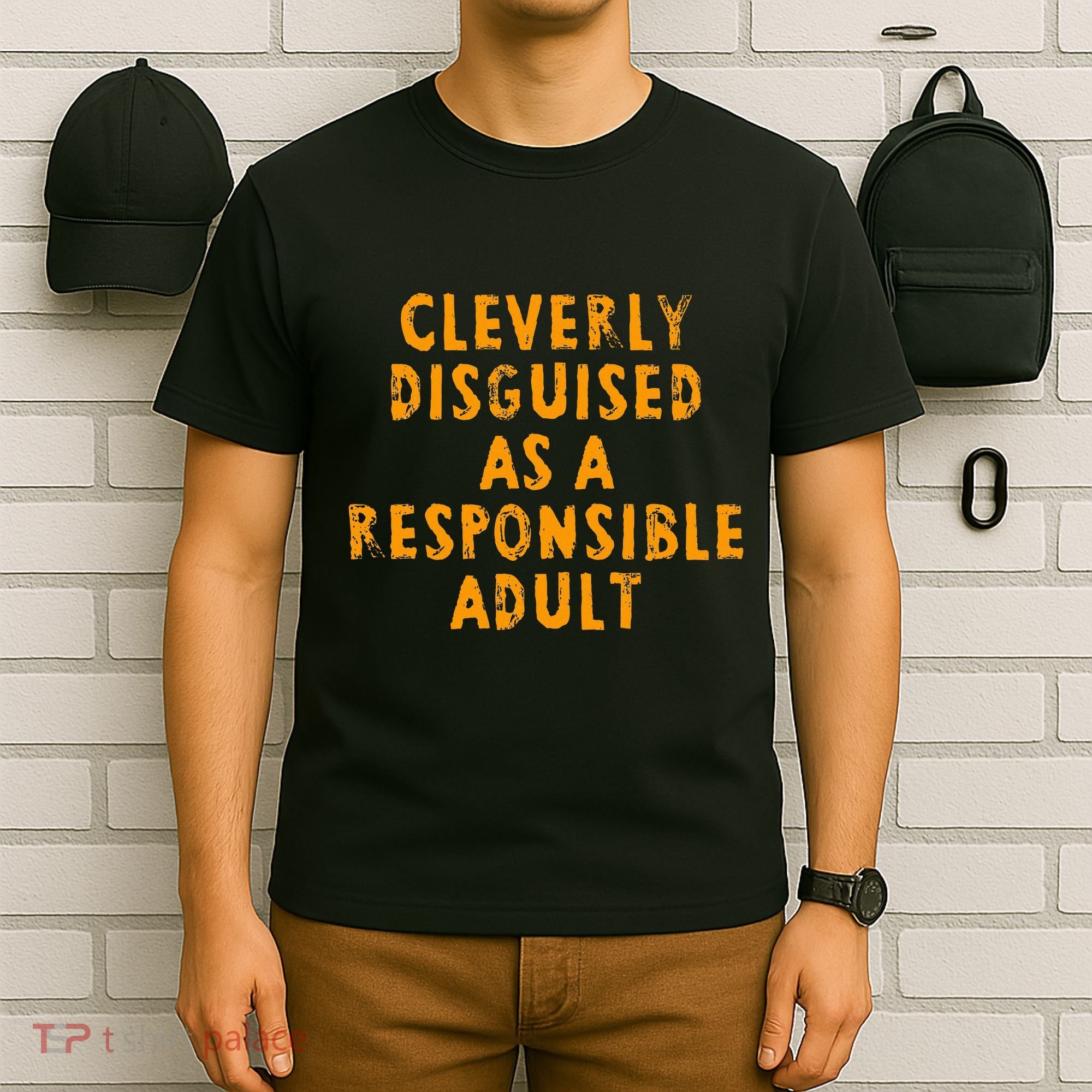Cleverly Disguised As A Responsible T-Shirt