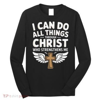 Can Do All Things Through Christ Who Strengthens Me Long Sleeve Shirt