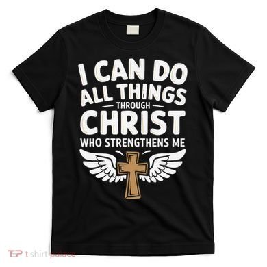 Can Do All Things Through Christ Who Strengthens Me T-Shirt