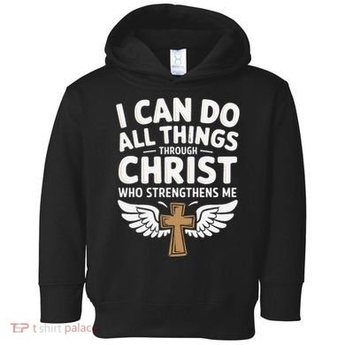 Can Do All Things Through Christ Who Strengthens Me Toddler Hoodie