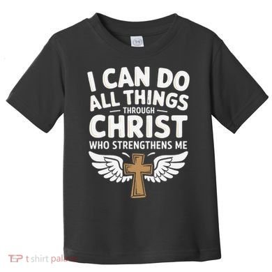 Can Do All Things Through Christ Who Strengthens Me Toddler T-Shirt