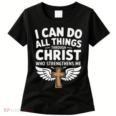 Can Do All Things Through Christ Who Strengthens Me Women's T-Shirt