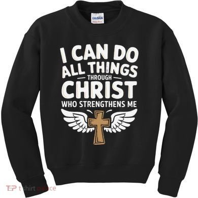 Can Do All Things Through Christ Who Strengthens Me Kids Sweatshirt