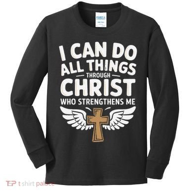 Can Do All Things Through Christ Who Strengthens Me Kids Long Sleeve Shirt