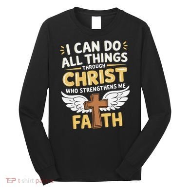Can Do All Things Through Christ Who Strengthens Me Long Sleeve Shirt