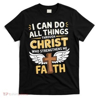 Can Do All Things Through Christ Who Strengthens Me T-Shirt