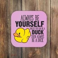 Cute Duck Always Be Yourself Unless You Can Be A Duck Gift Coaster thumb 0