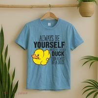 Cute Duck Always Be Yourself Unless You Can Be A Duck Gift T-Shirt thumb 2