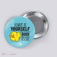 Cute Duck Always Be Yourself Unless You Can Be A Duck Gift Button thumb 0