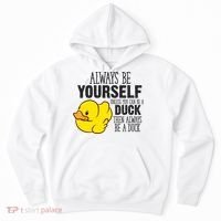 Cute Duck Always Be Yourself Unless You Can Be A Duck Gift Hoodie thumb 0